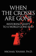 When The Crosses Are Gone: Restoring Sanity To A World Gone Mad - Paperback