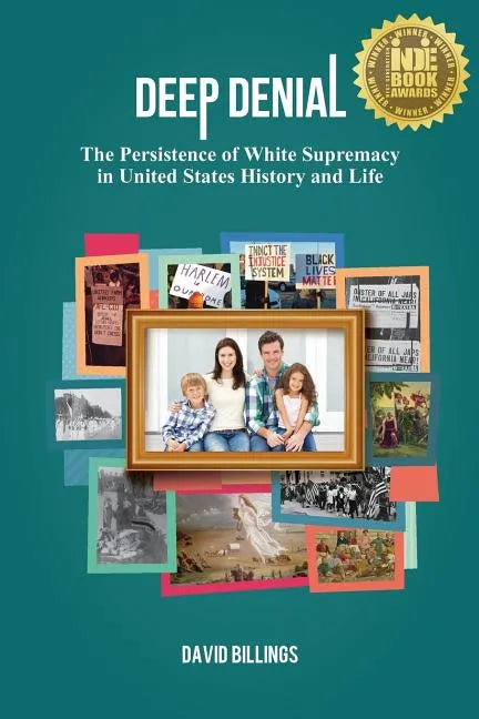 Deep Denial: The Persistence of White Supremacy in United States History and Life - Paperback