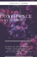 Confidence is My Portion: 30 days of affirmations to renew your sense of self and ignite a bold new self-confidence through Christ - Paperback