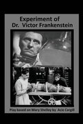 The Experiments of Dr. Victor Frankenstein: A Play Based on the novel by Mary Sh - Paperback