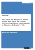 The "Love is Fire" Metaphor in Selected Popular Music. Lakoff and Johnson's Understanding of a Conceptual Metaphor in "Metaphors We Live By" (1980) - Paperback