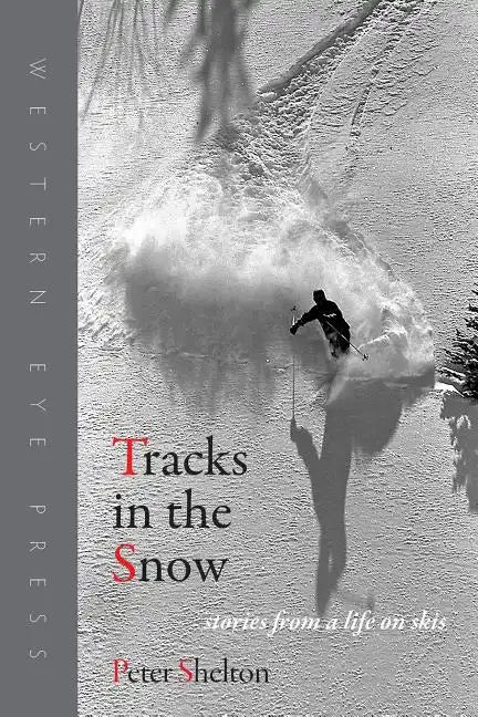 Tracks in the Snow: Stories from a Life on Skis - Paperback