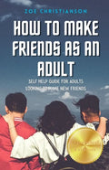 How To Make Friends As An Adult: Self Help Guide For Adults Looking To Make New Friends - Paperback