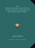 The Divine Looking Glass Or The Third and Last Testament of Our Lord Jesus Christ - Hardcover