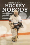 Memoir of a Hockey Nobody: They said I couldn't make the NHL, so I went out and proved them right! - Paperback
