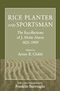 Rice Planter and Sportsman: The Recollections of J. Motte Alston, 1821-1909 - Paperback
