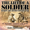 The Life of a Soldier During the Revolutionary War - US History Lessons for Kids Children's American History - Paperback