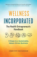 Wellness Incorporated: The Health Entrepreneur's Handbook - Paperback