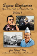 Bygone Binghamton: Remembering People and Places of the Past Volume One - Paperback