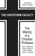 The Cruciform Faculty: The Making of a Christian Professor(HC) - Hardcover