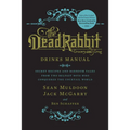 The Dead Rabbit Drinks Manual: Secret Recipes and Barroom Tales from Two Belfast Boys Who Conquered the Cocktail World - Hardcover