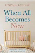 When All Becomes New: A Doctor's Stories of Life, Love, and Loss - Hardcover