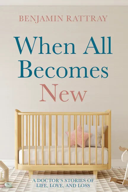 When All Becomes New: A Doctor's Stories of Life, Love, and Loss - Hardcover