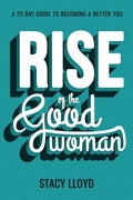 Rise of the Good Woman: A 22-Day Guide to Becoming A Better You - Paperback