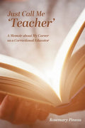 Just Call Me 'Teacher': A Memoir about My Career as a Correctional Educator - Paperback