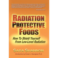 Radiation Protective Foods: How To Shield Yourself From Low-Level Radiation - Hardcover
