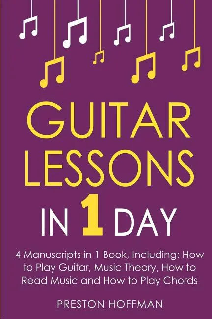 Guitar Lessons: In 1 Day - Bundle - The Only 4 Books You Need to Learn Acoustic Guitar Music Theory and Guitar Instructions for Beginners Today - Paperback