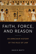 Faith, Force, and Reason: An Armchair History of the Rule of Law - Paperback
