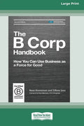 The B Corp Handbook, Second Edition: How You Can Use Business as a Force for Good [Standard Large Print 16 Pt Edition] - Paperback