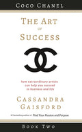 The Art of Success: Coco Chanel: How Extraordinary Artists Can Help You Succeed in Business and Life - Hardcover