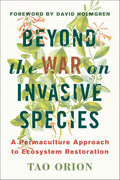 Beyond the War on Invasive Species: A Permaculture Approach to Ecosystem Restoration - Paperback