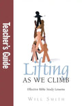 Lifting As We Climb: Teacher's Guide: Effective Bible Study Lessons - Paperback