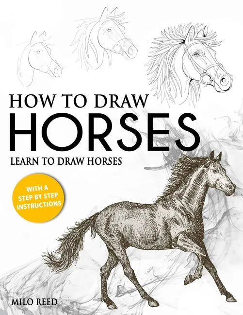 How to Draw Horses: Learn to Draw Horses with a Step by Step Instructions - Paperback