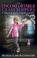 The Uncomfortable Glass Slippers: The Strange Sagas of Sabrina Summers, Saga 2 - Paperback