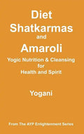 Diet, Shatkarmas and Amaroli - Yogic Nutrition & Cleansing for Health and Spirit: (AYP Enlightenment Series) - Paperback