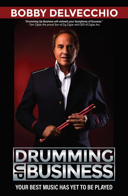 Drumming Up Business: Your Best Music Has Yet to Be Played - Hardcover