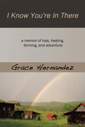 I Know You're in There: A Memoir of Loss, Healing, Farming, and Adventure - Paperback