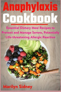 Anaphylaxis Cookbook: Essential Dietary Meal Recipes to Prevent and Manage Severe, Potentially Life-threatening Allergic Reaction - Paperback
