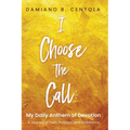 I Choose the Call: My Daily Anthem of Devotion - Paperback