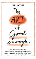 The Art of Good Enough: The Working Mom's Guilt-Free Guide to Thriving While Being Perfectly Imperfect - Hardcover