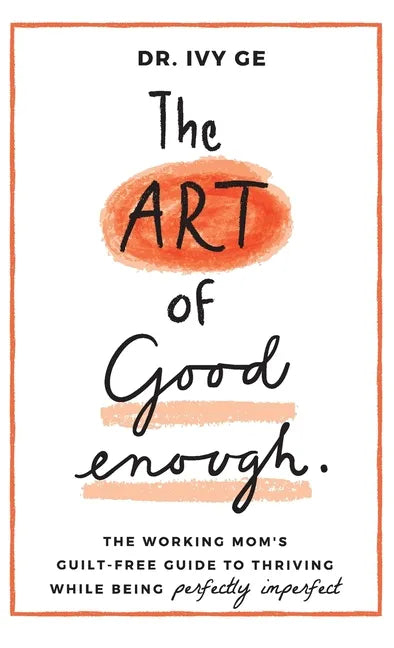The Art of Good Enough: The Working Mom's Guilt-Free Guide to Thriving While Being Perfectly Imperfect - Hardcover