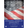 Analyzing American Democracy: Politics and Political Science - Paperback