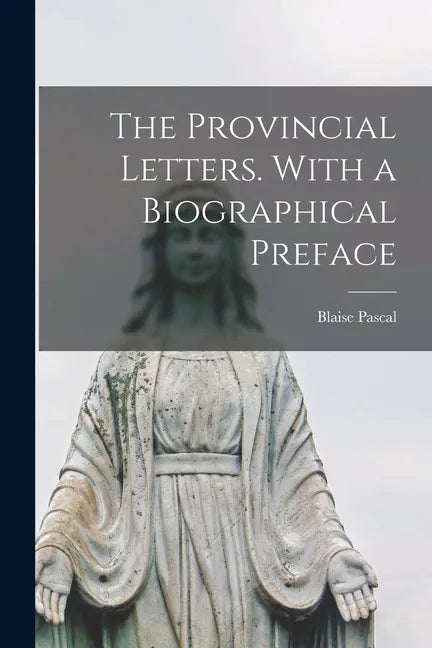 The Provincial Letters. With a Biographical Preface - Paperback