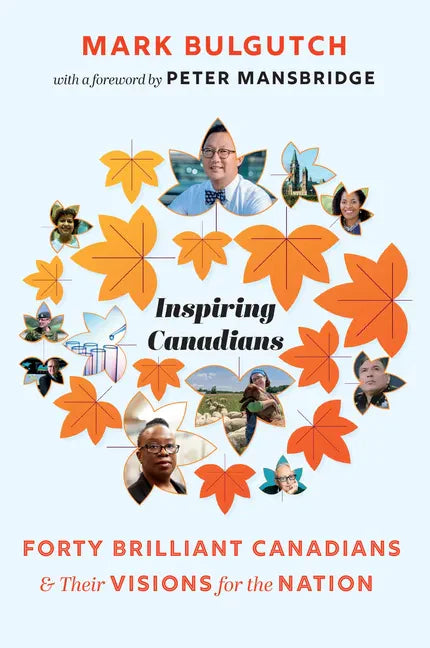 Inspiring Canadians: Forty Brilliant Canadians and Their Visions for the Nation - Paperback