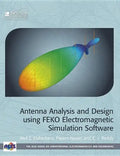 Antenna Analysis and Design Using FEKO Electromagnetic Simulation Software - Hardcover