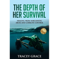 The Depth of Her Survival: Healing From Narcissistic Abuse and Coercive Control - Paperback