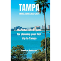 TAMPA Travel guide 2023-2024: The finest travel guide for planning your first trip to Tampa - Paperback