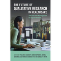The Future of Qualitative Research in Healthcare - Paperback