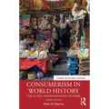 Consumerism in World History: The Global Transformation of Desire - Paperback