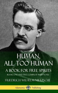 Human, All Too Human, A Book for Free Spirits: Books One and Two, Complete with Notes (Hardcover) - Hardcover