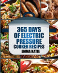 Pressure Cooker: 365 Days of Electric Pressure Cooker Recipes (Pressure Cooker, Pressure Cooker Recipes, Pressure Cooker Cookbook, Elec - Paperback