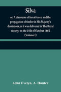 Silva: or, A discourse of forest-trees, and the propagation of timber in His Majesty's dominions, as it was delivered in The - Paperback