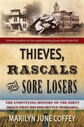 Thieves, Rascals, and Sore Losers: The Unsettling History of the Dirty Deals that Helped Settle Nebraska - Paperback