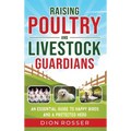 Raising Poultry and Livestock Guardians: An Essential Guide to Happy Birds and a Protected Herd - Hardcover