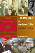 The Mapuche in Modern Chile: A Cultural History - Paperback