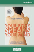 Your Body Speaks Your Mind: Decoding the Emotional, Psychological, and Spiritual Messages That Underlie Illness (16pt Large Print Edition) - Paperback